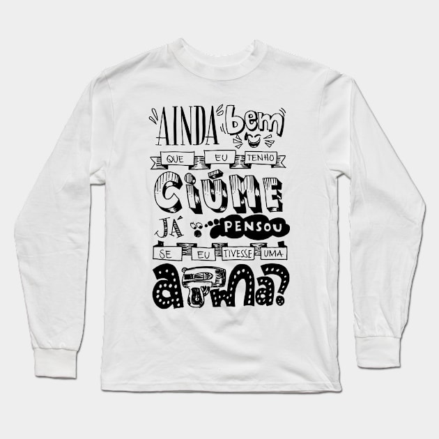 It's a good thing I'm jealous, have you ever thought if I had a gun Long Sleeve T-Shirt by Ilustre Letra